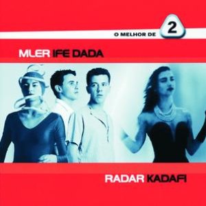 O Melhor De 2 - Mler Ife Dada / Radar Kadafi