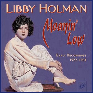 Libby Holman: Moanin' low