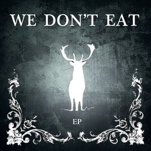 We don't eat