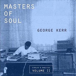 Masters of Soul: George Kerr - Singles & Rarities, Vol. 2