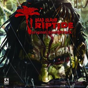 Dead Island: Riptide: Original Soundtrack