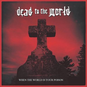 When The World Is Your Poison
