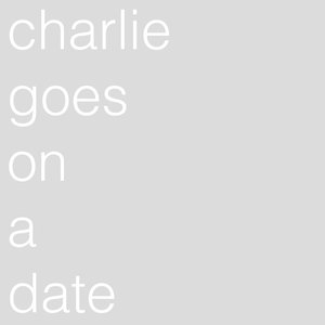 Charlie Goes On A Date - Single