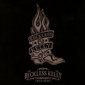 Reckless Kelly Was Here
