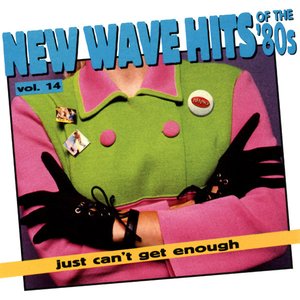 Just Can't Get Enough: New Wave Hits Of The '80s, Vol. 14