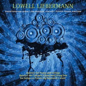 Lowell Liebermann: Clarinet Quintet; Piano Quintet
