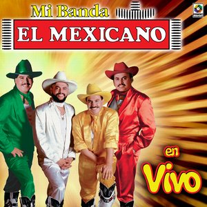 El Mexicano Mi Banda El Mexicano En Vivo