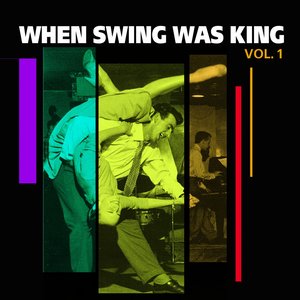 When Swing Was King, Vol. I