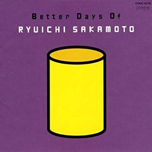 Better Days Of Ryuichi Sakamoto