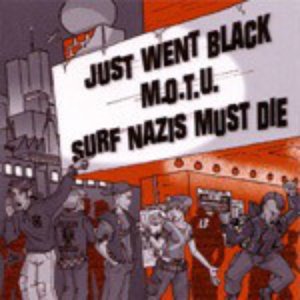 Just Went Black / M.O.T.U. / Surf Nazis Must Die