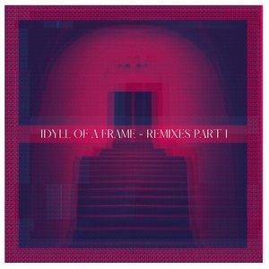 Idyll Of A Frame Remixes, Pt. 1