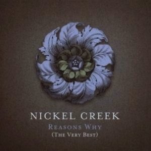 Nickel Creek - Reasons Why: The Very Best Disc 1 - Zortam Music