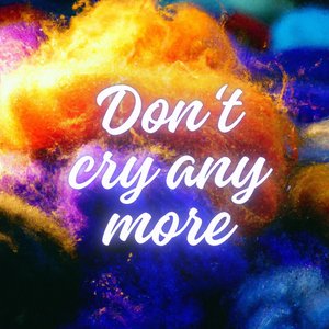 Don't Cry Any More - Single