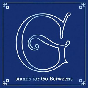 G Stands for Go-Betweens: The Go-Betweens Anthology, Volume 3