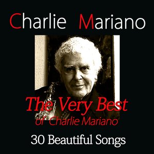 The Very Best of Charlie Mariano (30 Beautiful Songs)