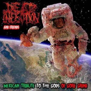 Dead Infection And Friends: Mexican Tribute To The Gods Of Gore Grind