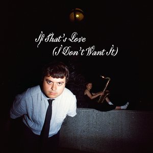 If That's Love (I Don't Want It)