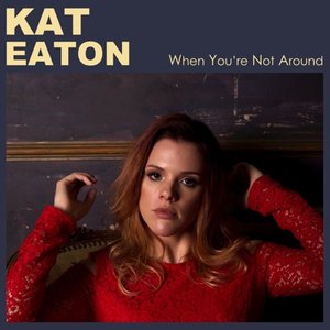 Kat Eaton – When You're Not Around