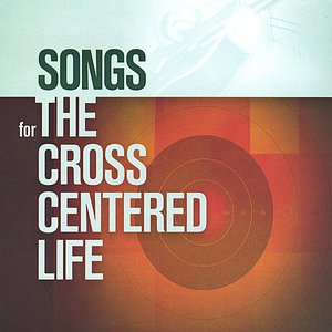 Image for 'Songs for the Cross Centered Life'