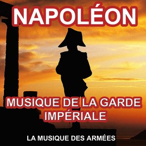 Napoléon (Musique de la Garde Impériale) [Les plus grandes musiques napoléoniennes]
