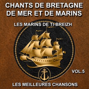 Chants de Bretagne, de mer et de marins - Les meilleures chansons, vol. 5