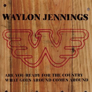 Are You Ready For The Country/ What Goes Around Comes Around