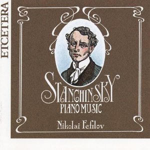 Alexei Stanchinsky, Piano Music, World Premiere Recording