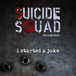 I Started A Joke (from the "Suicide Squad" Movie Trailer)
