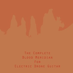 The Complete Blood Meridian For Electric Drone Guitar