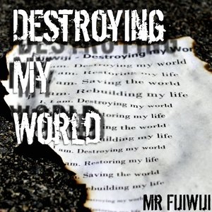 Destroying My World