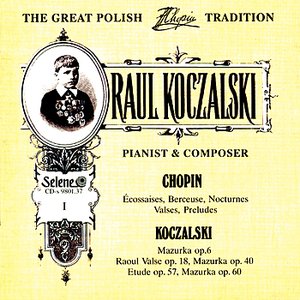 The Great Polish Chopin Tradition: Raul Koczalski vol. 1