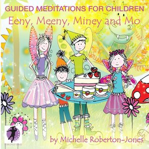 Guided Meditations foe Children - Eeny, Meeny, Miney & Mo