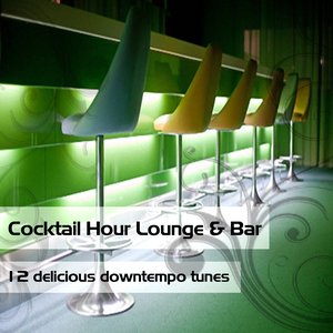Cocktail Hour Lounge & Bar (12 Delicious Downtempo Tunes)