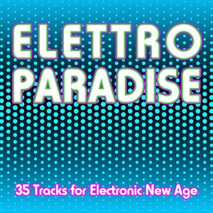 Elettro Paradise (35 Tracks for Electronic New Age)