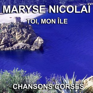 Chansons Corses (Toi, mon Île)