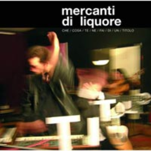 Mercanti Di Liquore - Che Cosa Te Ne Fai Di Un Titolo - Zortam Music