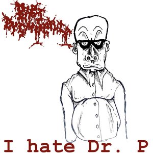 I hate Dr. P [Explicit]