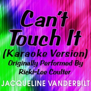 Can't Touch It (Karaoke Version) [Originally Performed By Ricki-Lee Coulter]