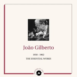 Masters of Jazz Presents João Gilberto (1958 - 1962 Essential Works)