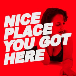 Nice Place You Got Here