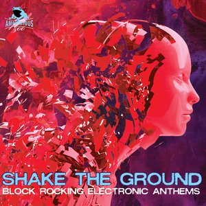 Shake the Ground - Block Rocking Electronic Anthems