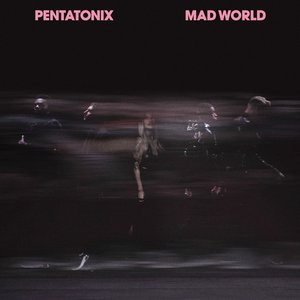 Pentatonix - Mad World - Steve James Remix Lyrics - Zortam Music