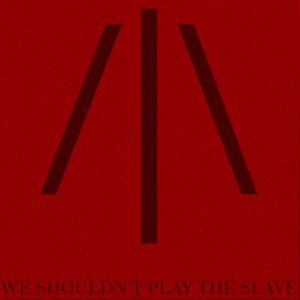 We Shouldn't Play the Slave