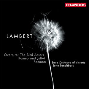 Lambert: Bird Actors (The) Overture / Pomona / Romeo and Juliet