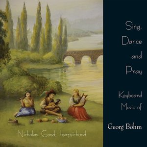 Изображение для 'Sing, Dance and Pray - Keyboard Music of Georg Bohm'