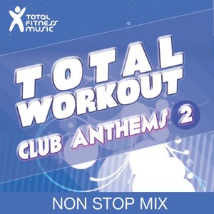 Total Workout : Club Anthems 2 Ideal for running, cardio machines, aerobics classes 32 count, treadmill, elliptical machines, power walking, cross trainer, gym cycle and gym workouts