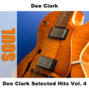 Dee Clark Selected Hits Vol. 4