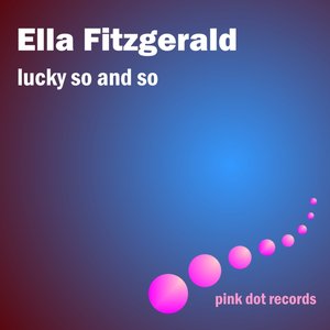 Ella Fitzgerald - Lucky So And So - Zortam Music