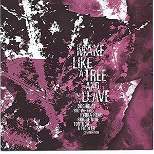 Make Like a Tree and Leave - A Big Wheel Recreation / Doghouse Records / Hydra Head Records / Tortuga Recordings / Bridge Nine Records / Fiddler Records Compilation