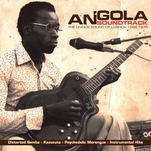 Angola Soundtrack: The Unique Sound of Luanda (1968-1976)